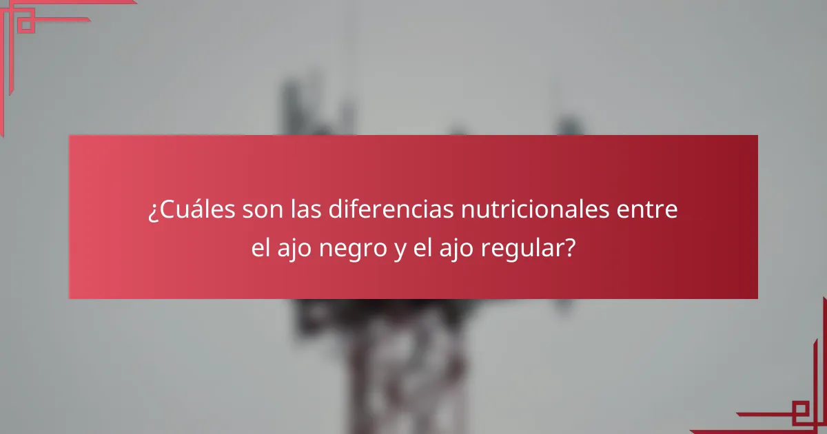 ¿Cuáles son las diferencias nutricionales entre el ajo negro y el ajo regular?