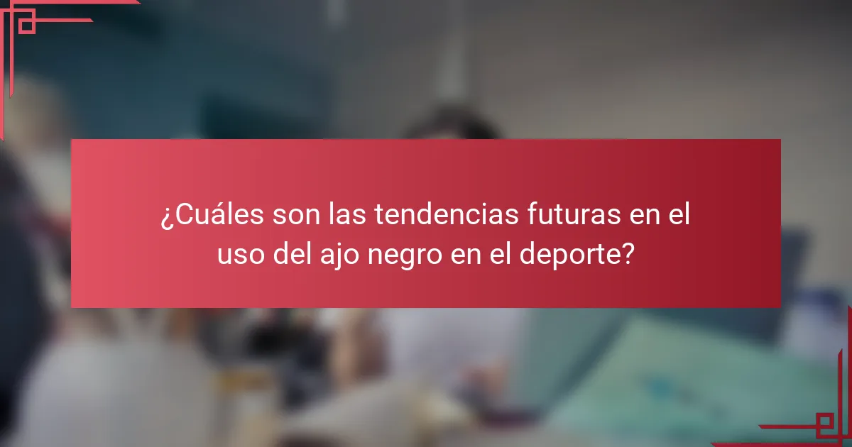 ¿Cuáles son las tendencias futuras en el uso del ajo negro en el deporte?