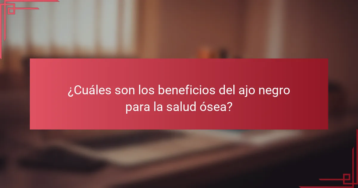 ¿Cuáles son los beneficios del ajo negro para la salud ósea?