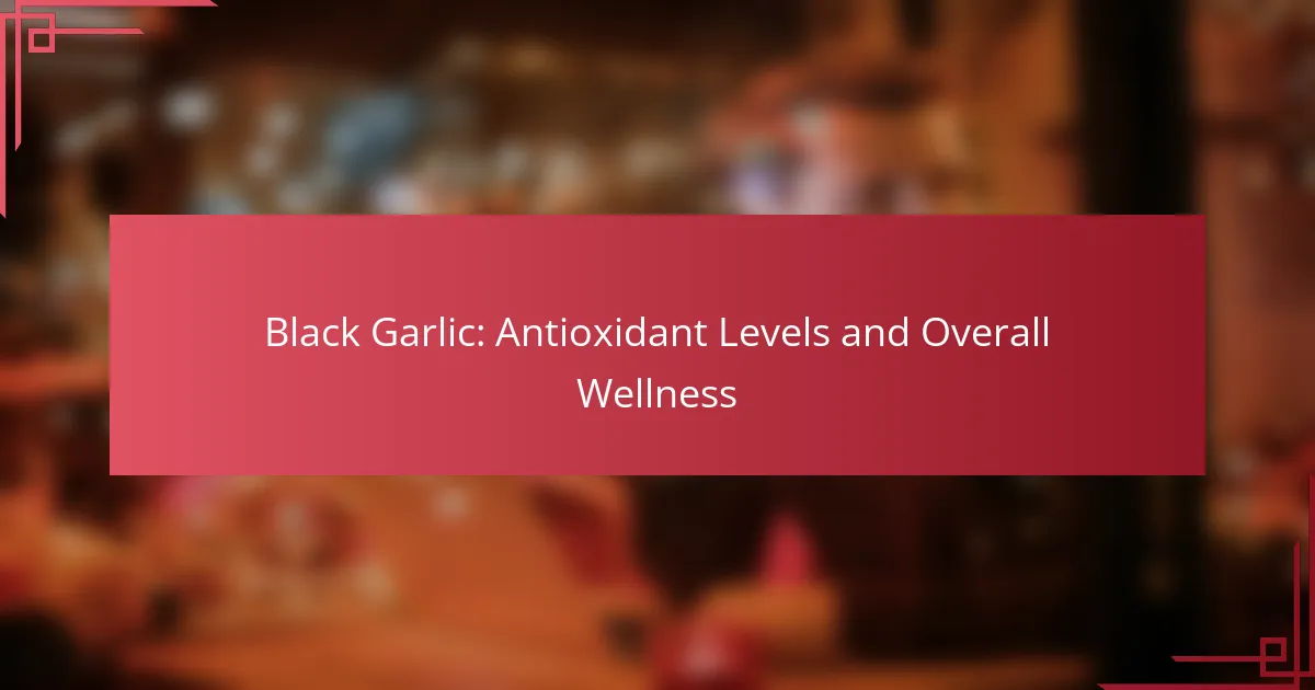 Ajo Negro: Niveles de Antioxidantes y Bienestar General