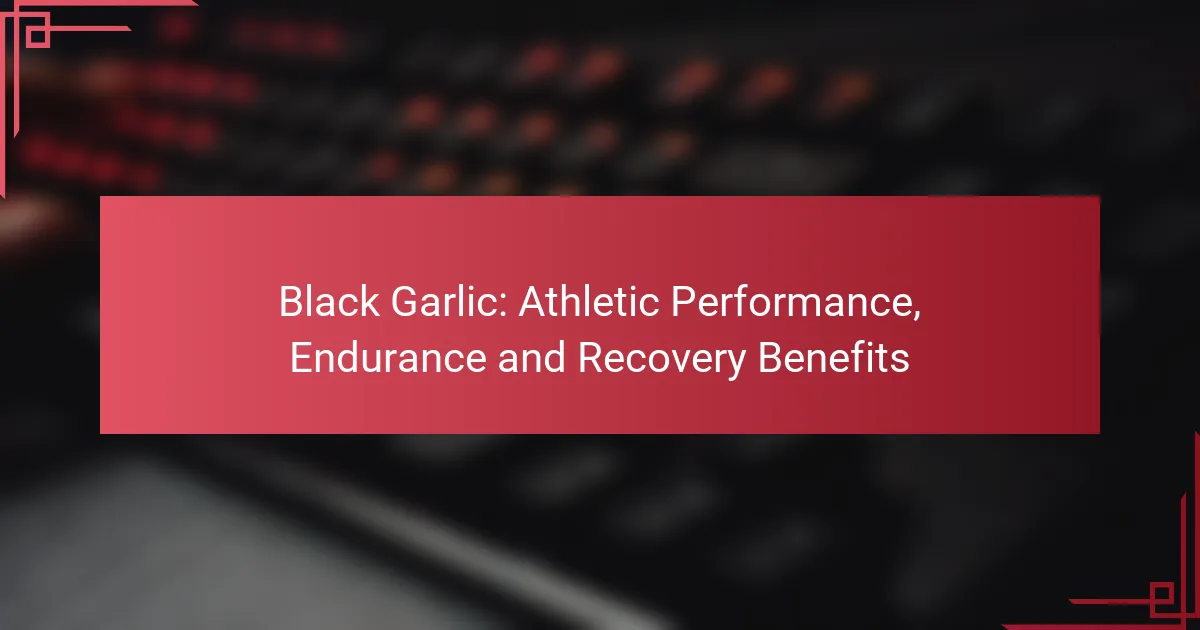 Ajo Negro: Rendimiento Atlético, Resistencia y Beneficios para la Recuperación
