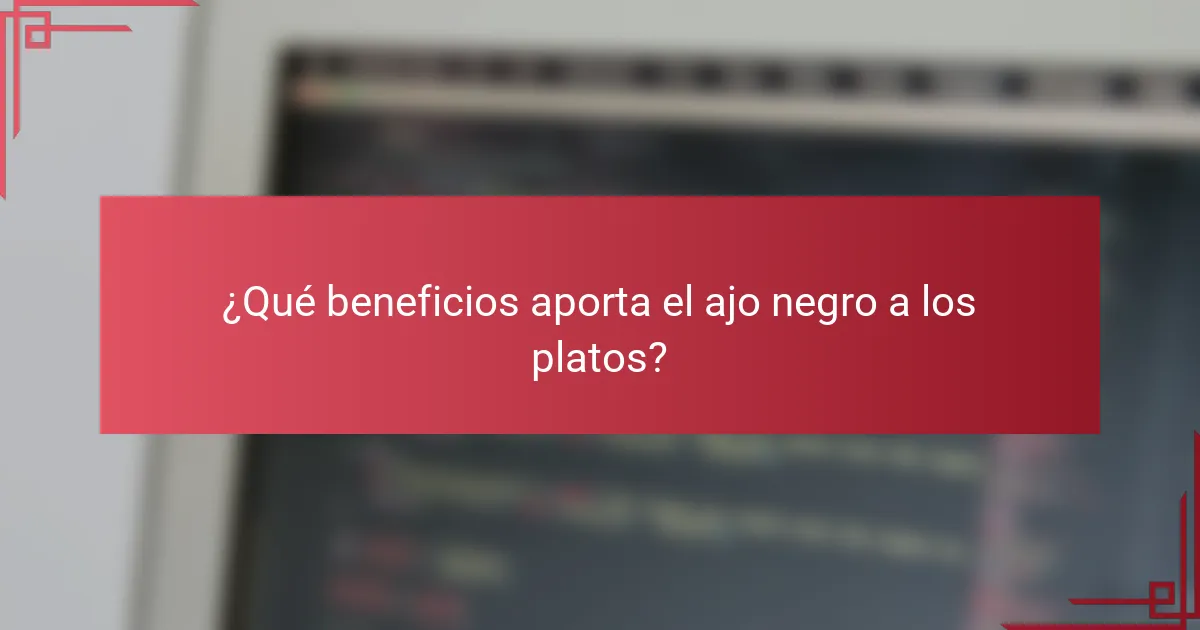 ¿Qué beneficios aporta el ajo negro a los platos?