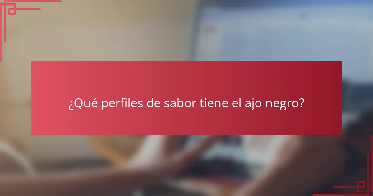 ¿Qué perfiles de sabor tiene el ajo negro?